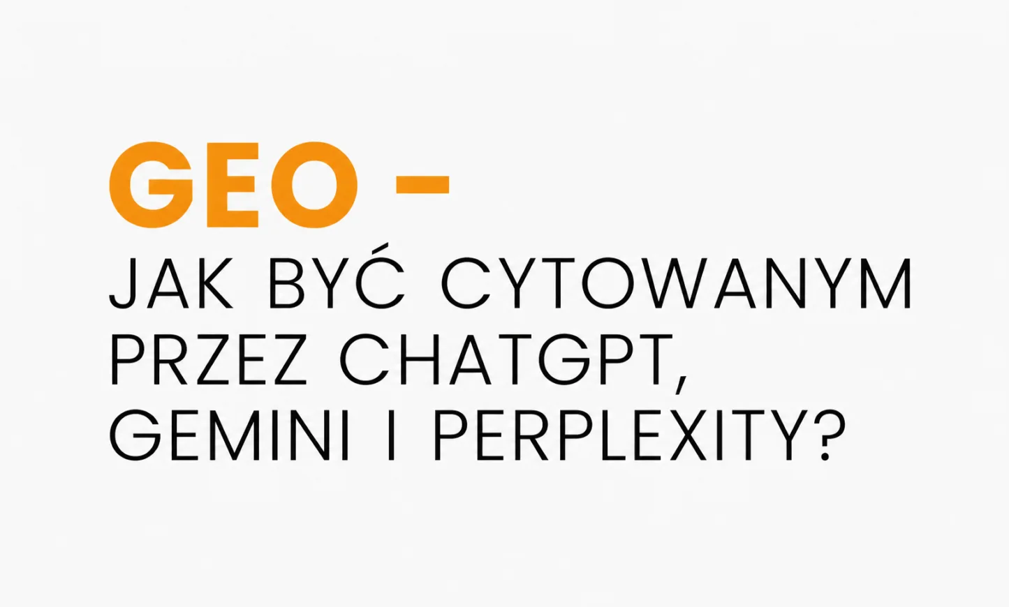 GEO - jak być cytowanym przez ChatGPT, Gemini i Perplexity?