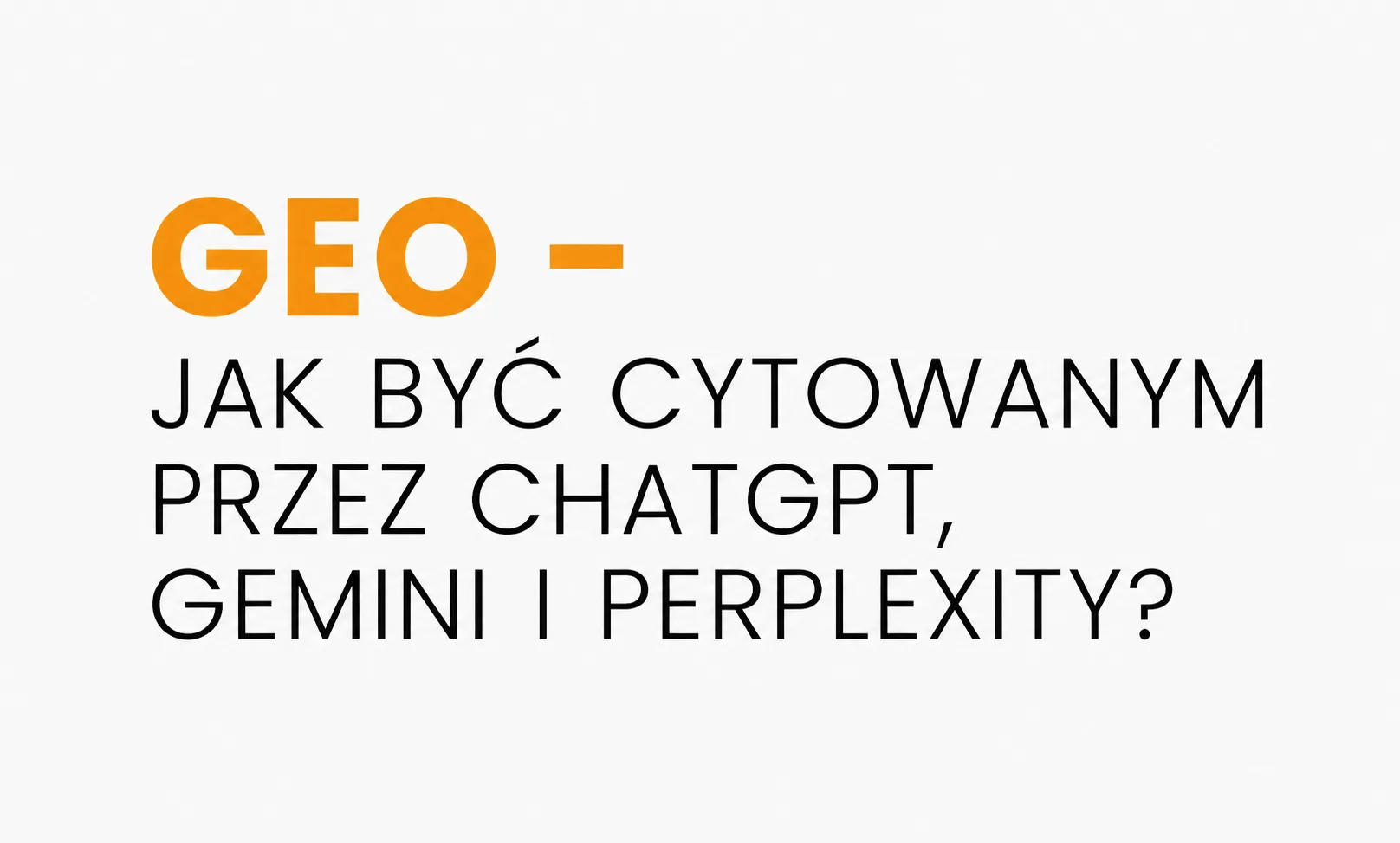 GEO - jak być cytowanym przez ChatGPT, Gemini i Perplexity?