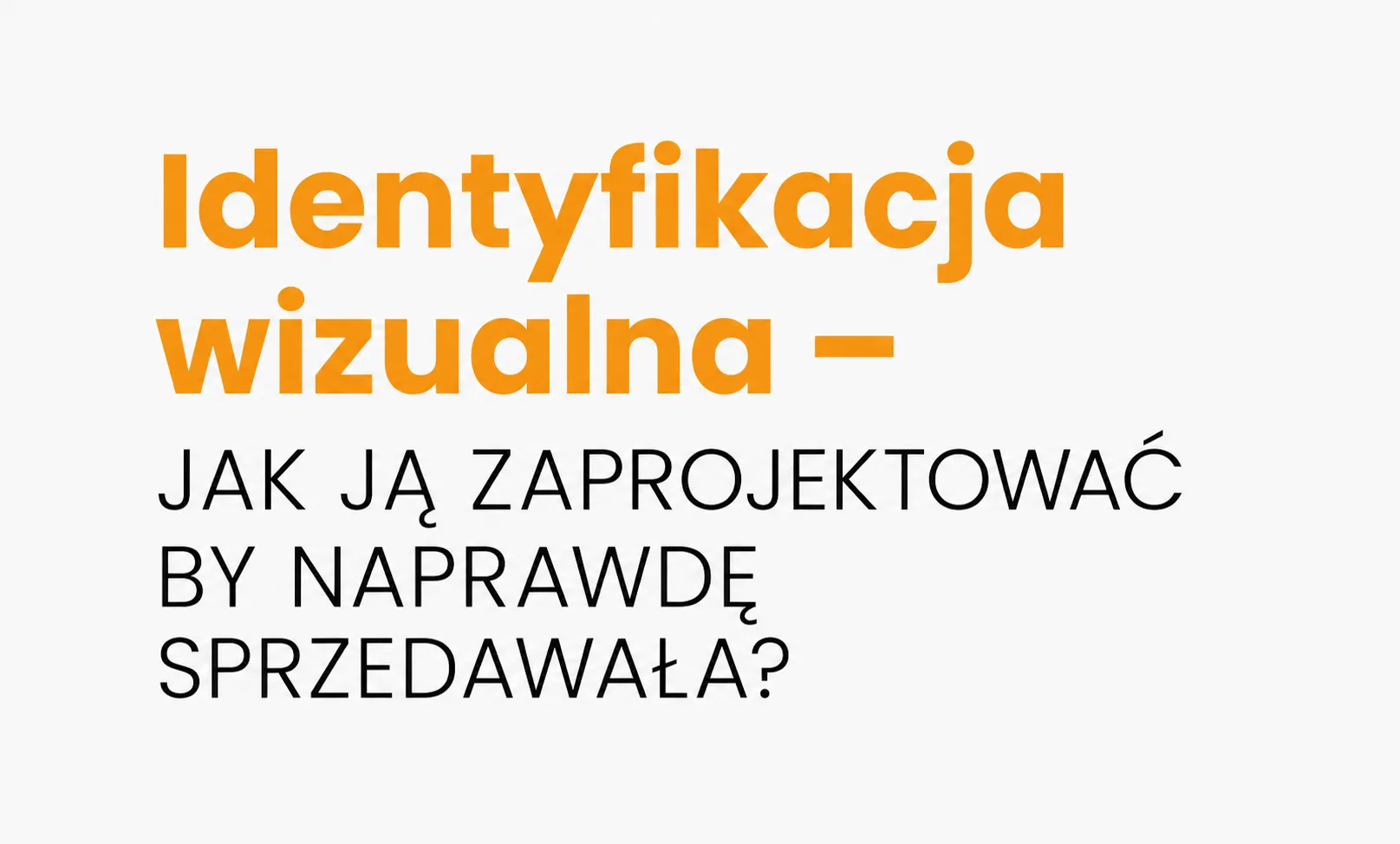Identyfikacja wizualna – jak ją zaprojektować by naprawdę sprzedawać?