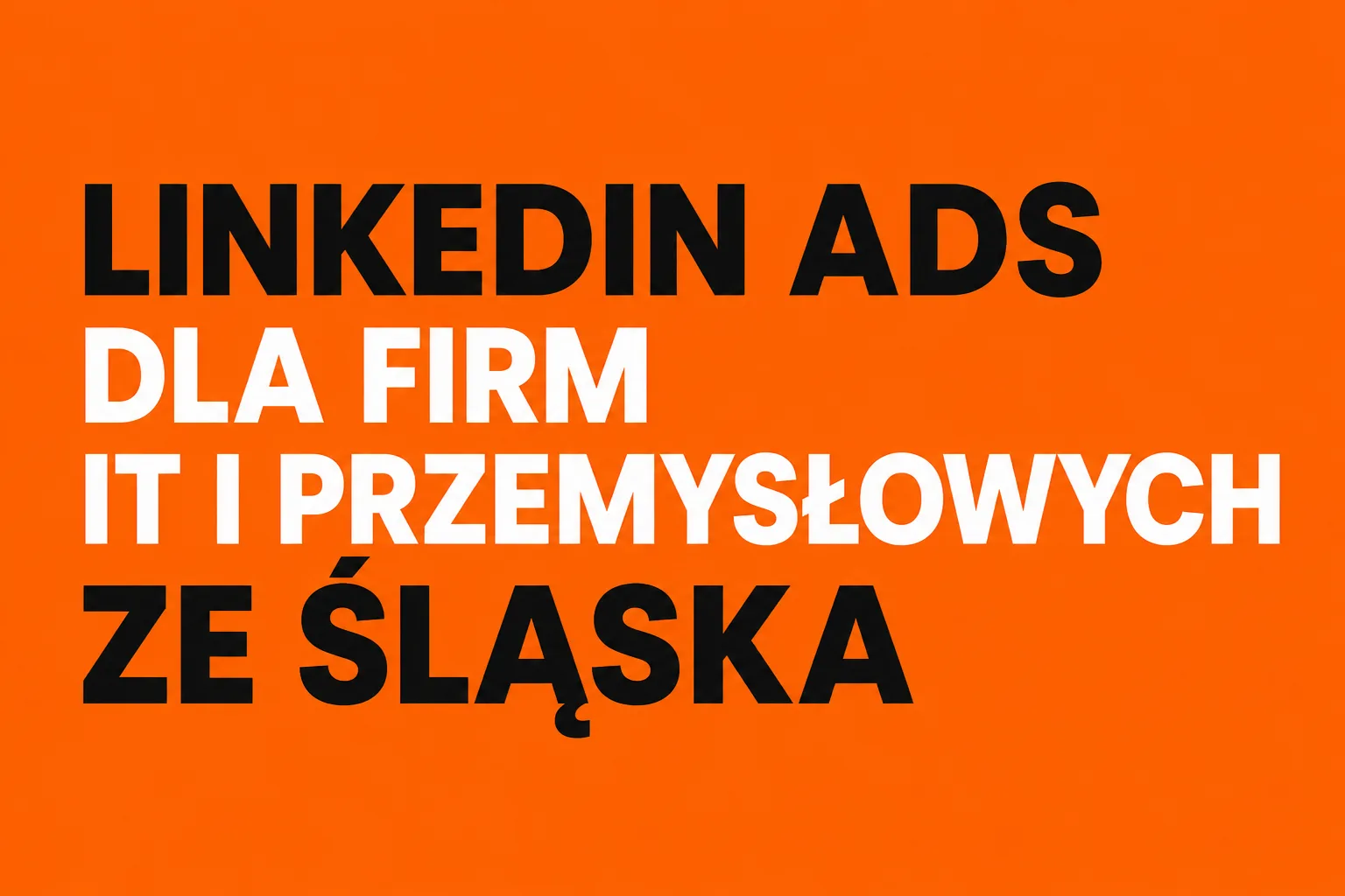 LinkedIn Ads dla firm IT i przemysłowych ze Śląska