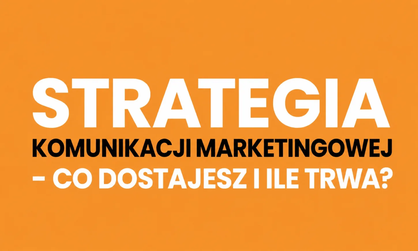 Strategia komunikacji marketingowej - co dostajesz i ile trwa?